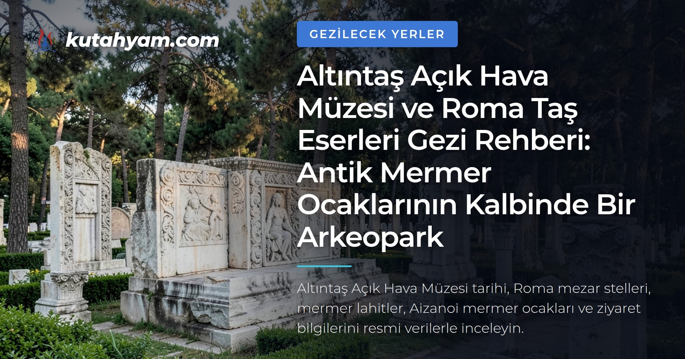 Altıntaş Açık Hava Müzesi ve Roma Taş Eserleri Gezi Rehberi: Antik Mermer Ocaklarının Kalbinde Bir Arkeopark