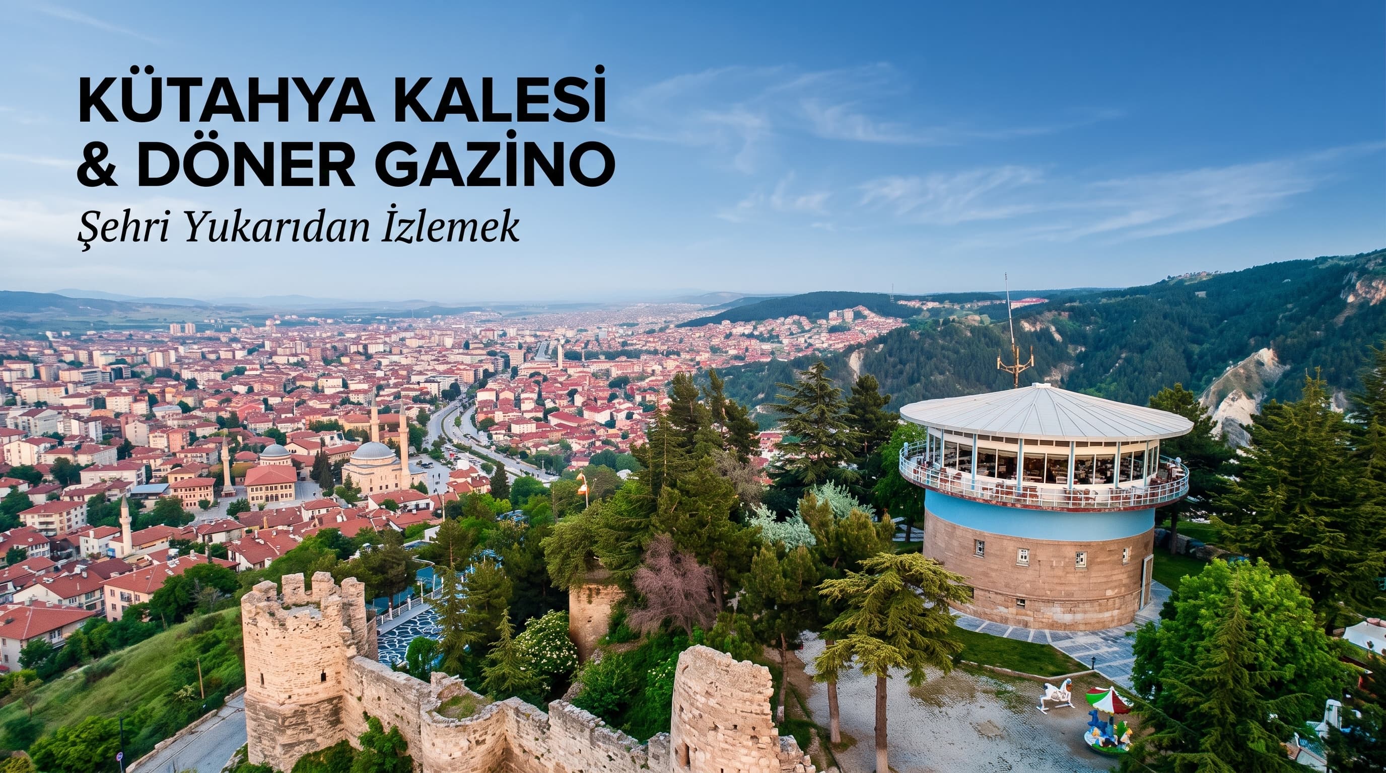 Kütahya Kalesi ve Döner Gazino: Şehri Yukarıdan İzlemek