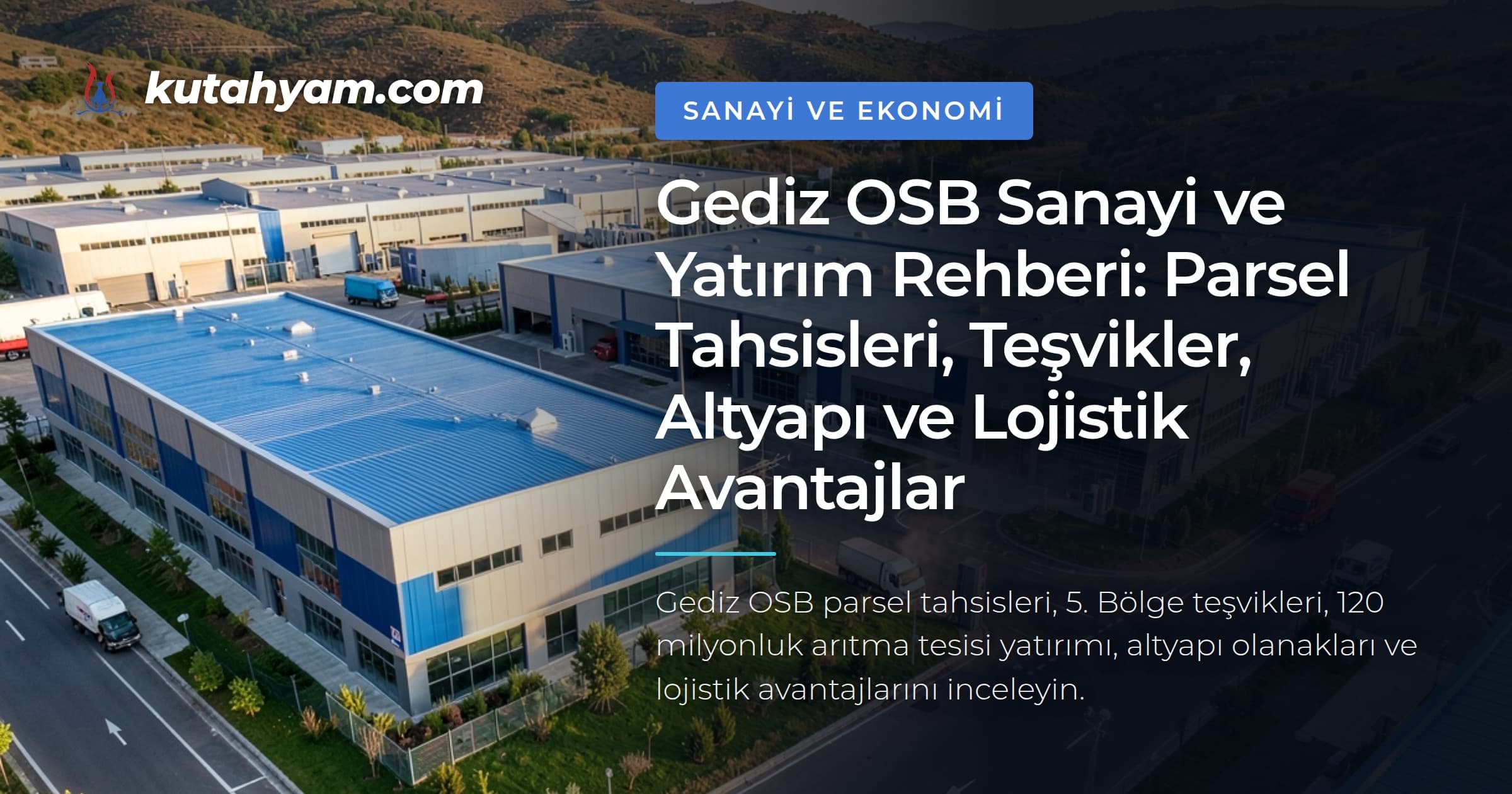 Gediz OSB Sanayi ve Yatırım Rehberi: Parsel Tahsisleri, Teşvikler, Altyapı ve Lojistik Avantajlar
