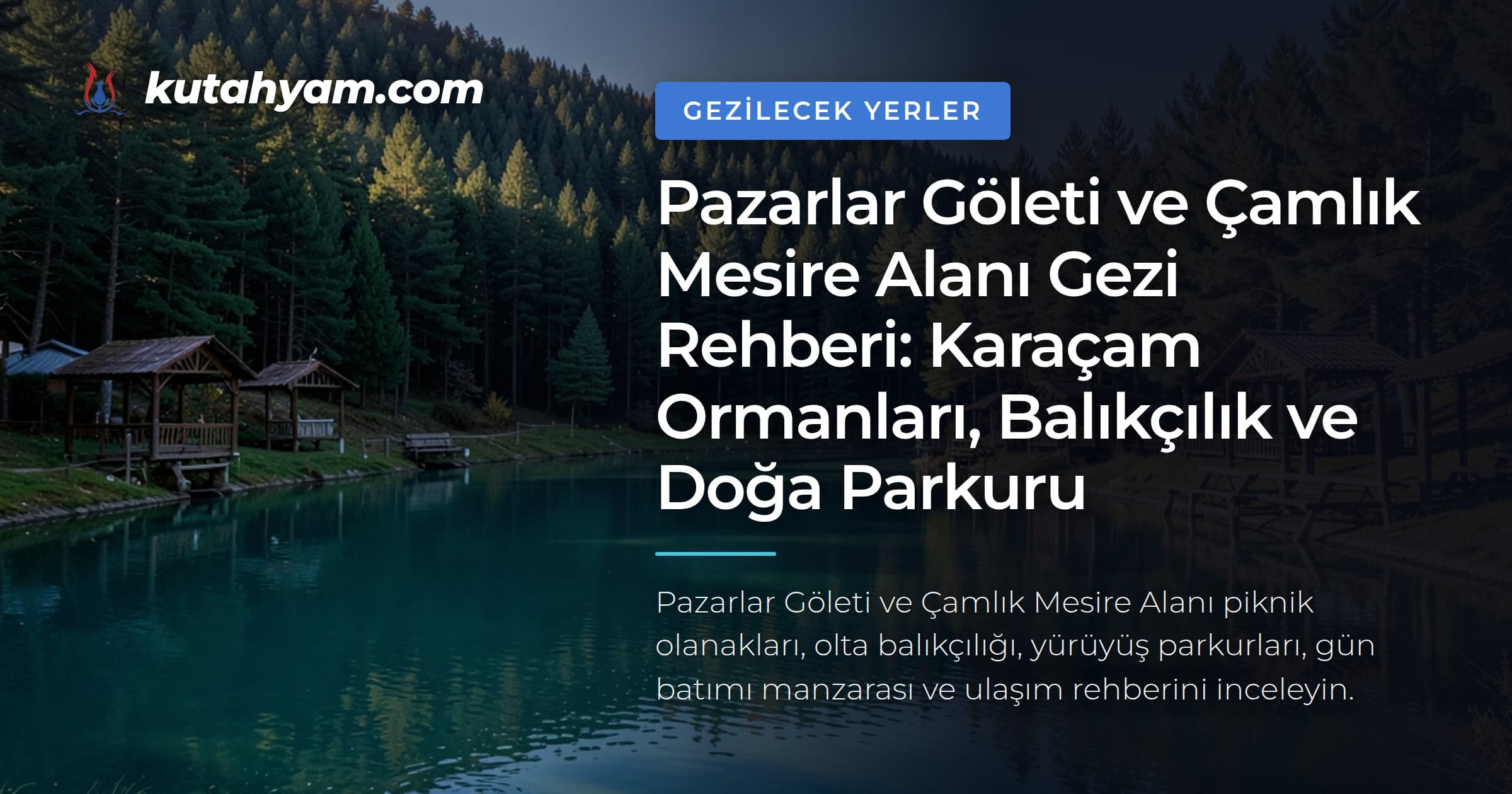 Pazarlar Göleti ve Çamlık Mesire Alanı Gezi Rehberi: Karaçam Ormanları, Balıkçılık ve Doğa Parkuru