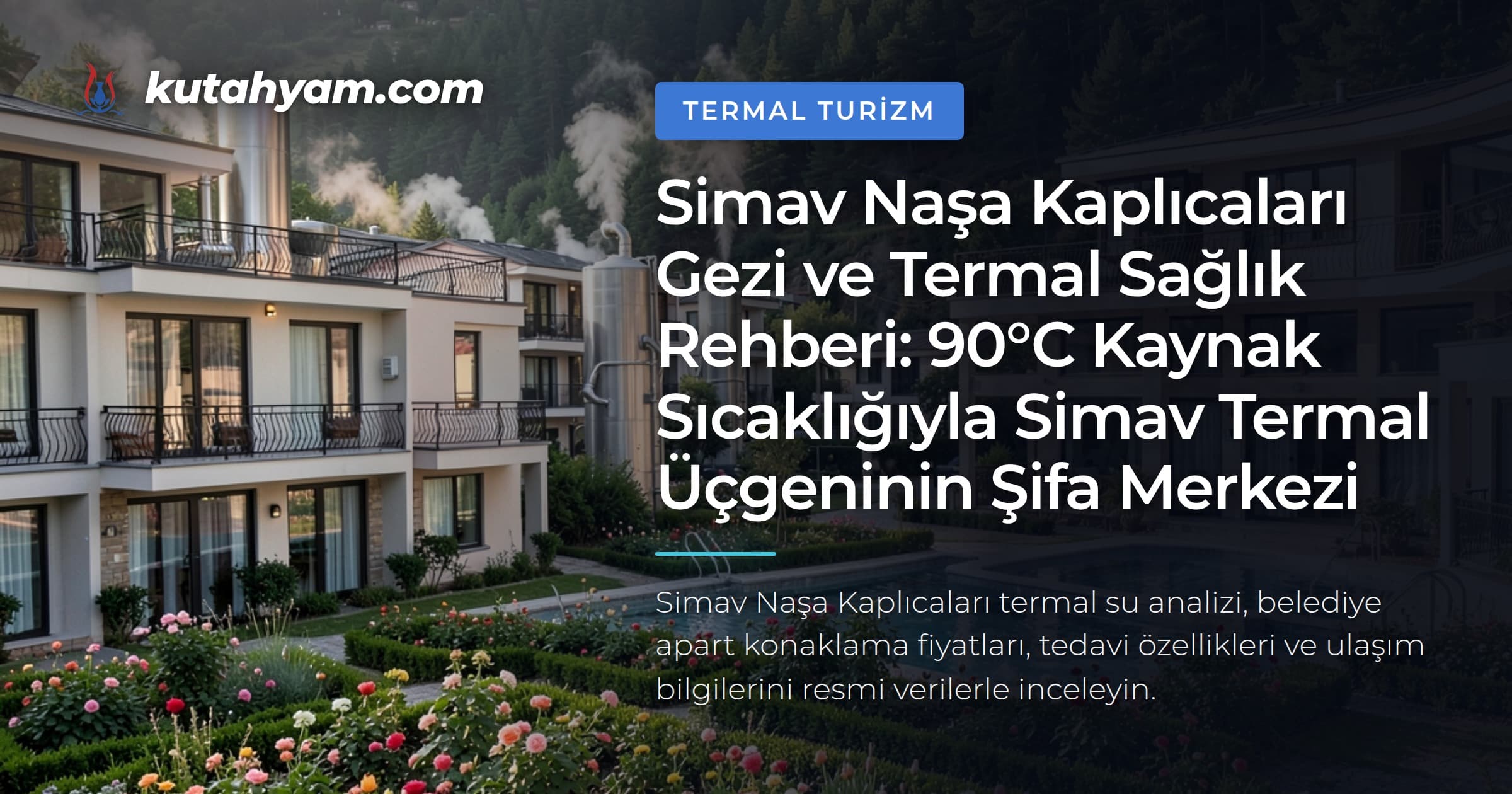 Simav Naşa Kaplıcaları Gezi ve Termal Sağlık Rehberi: 90°C Kaynak Sıcaklığıyla Simav Termal Üçgeninin Şifa Merkezi
